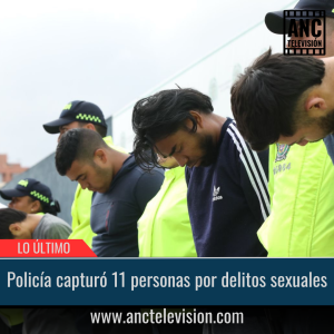 Policía capturó 11 personas por delitos sexuales.