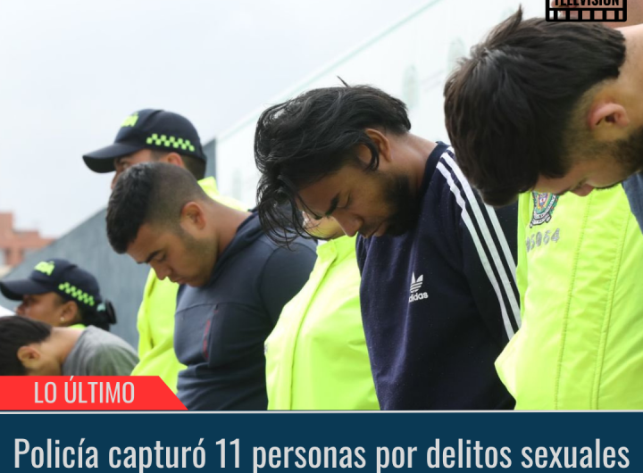 Policía capturó 11 personas por delitos sexuales.