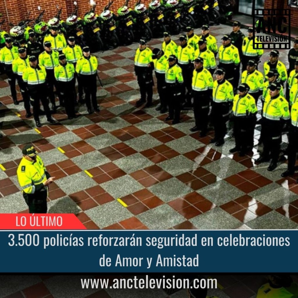 3.500 policías reforzarán seguridad en celebraciones de Amor y Amistad.