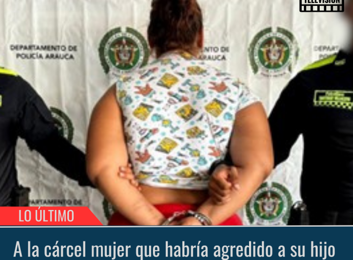 A la cárcel mujer que habría agredido a su hijo.