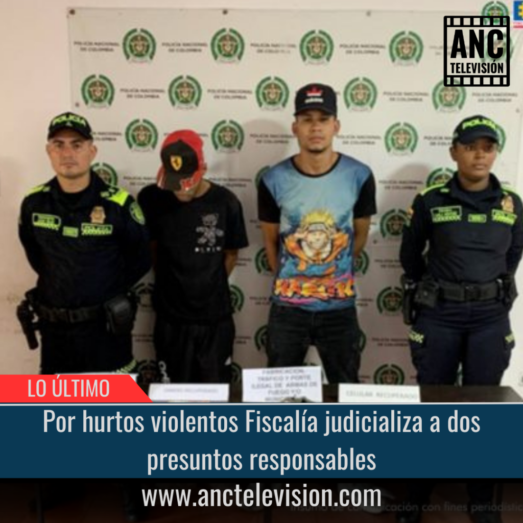 Por hurtos violentos Fiscalía judicializa a dos presuntos responsables.