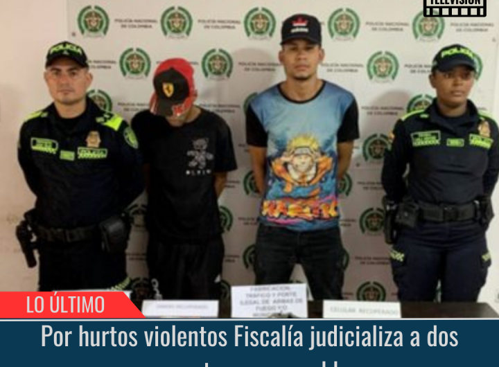 Por hurtos violentos Fiscalía judicializa a dos presuntos responsables.