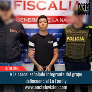 A la cárcel señalado integrante del grupo delincuencial La Family.