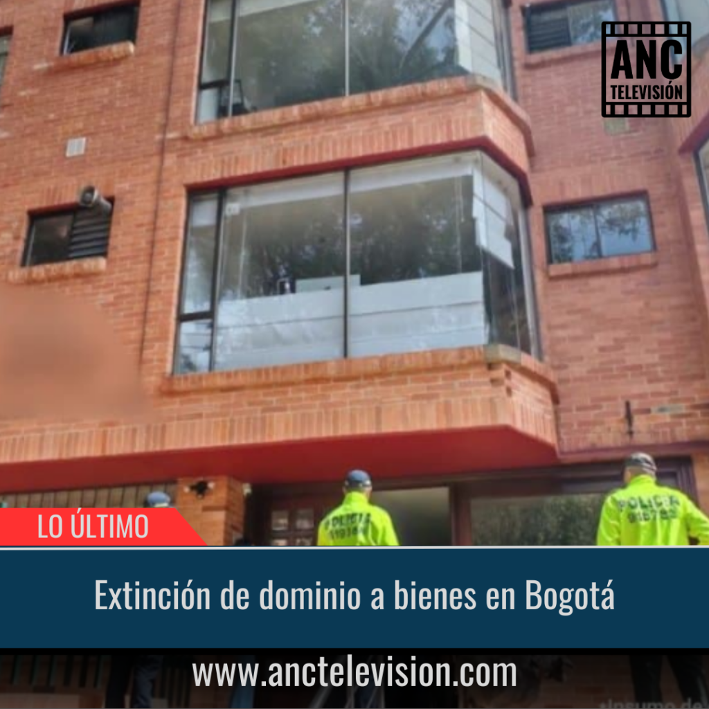 Extinción de dominio a bienes en Bogotá.