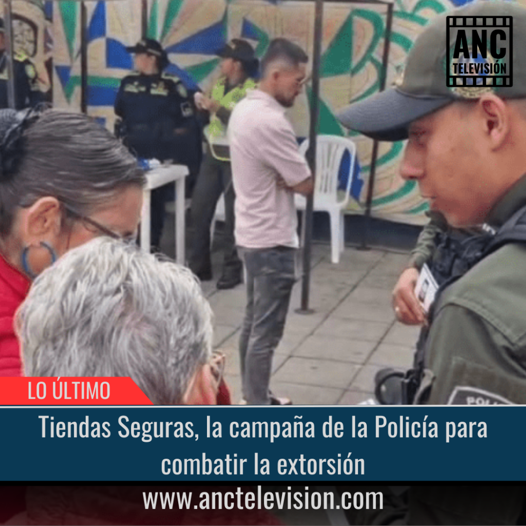 Tiendas Seguras la campaña de la Policía para combatir la extorsión.