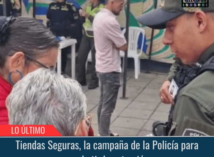 Tiendas Seguras la campaña de la Policía para combatir la extorsión.