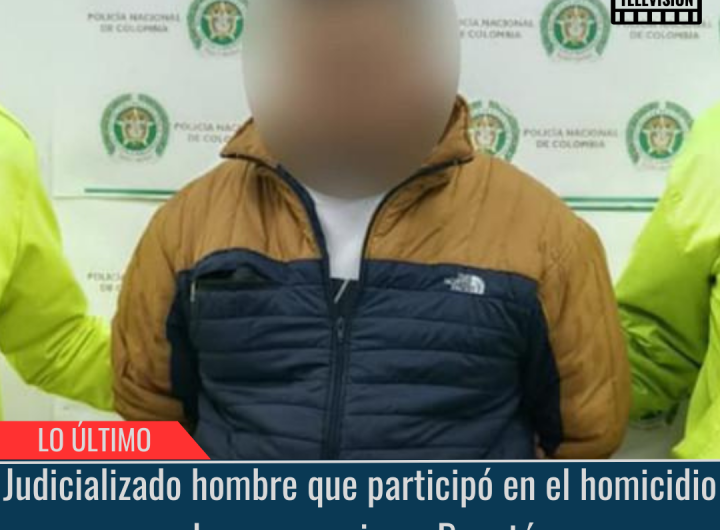 Judicializado hombre que participó en el homicidio.