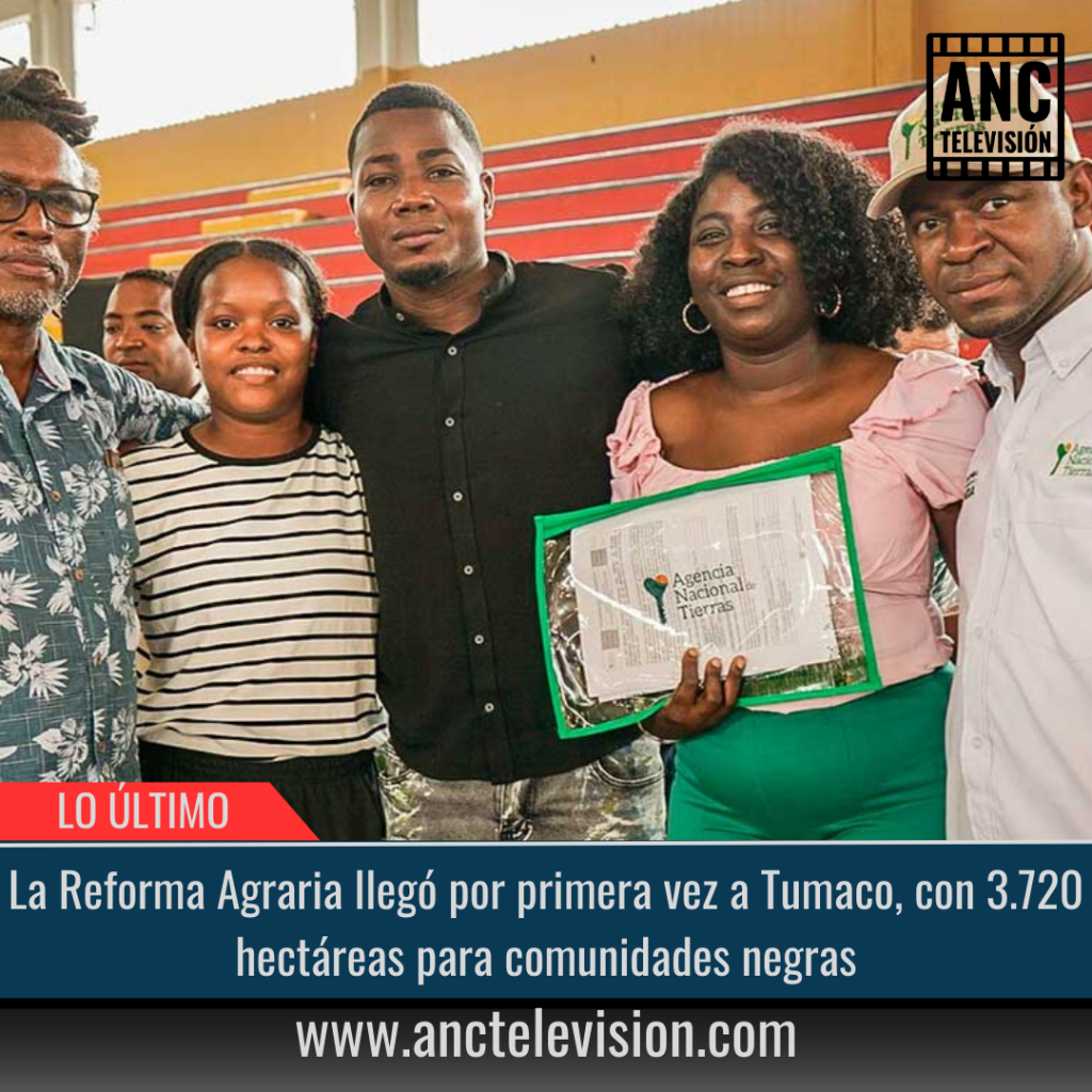 La Reforma Agraria llegó por primera vez a Tumaco.