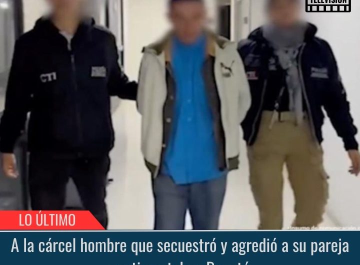 A la cárcel hombre que secuestró y agredió a su pareja.