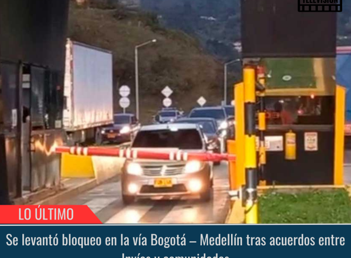Se levantó bloqueo en la vía Bogotá – Medellín.