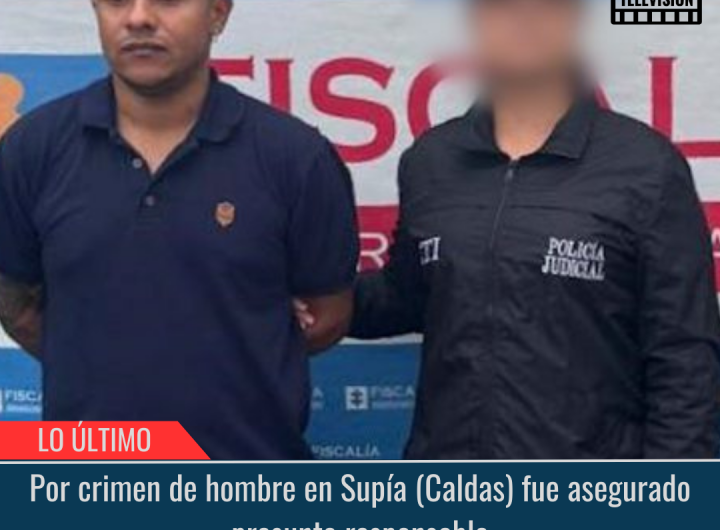 Por crimen de hombre en Supía.