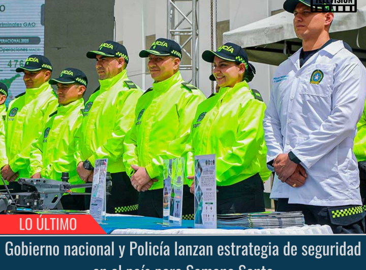 Estrategia de seguridad en el país para Semana Santa.