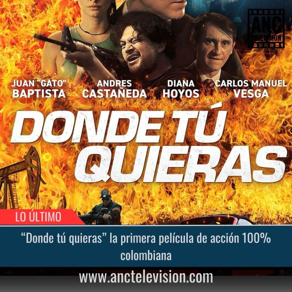 «Donde tú quieras» la primera película de acción 100% colombiana.