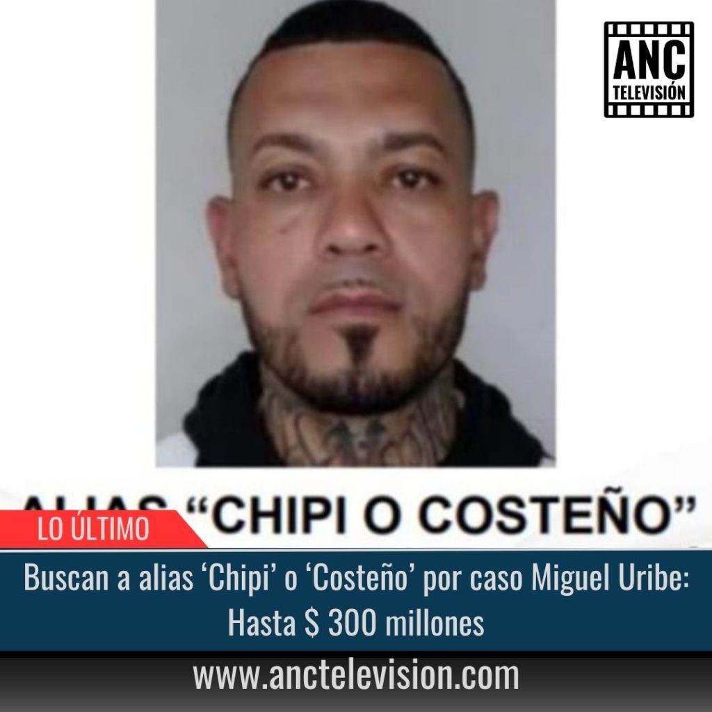 Buscan a alias ‘Chipi’ o ‘Costeño’ por caso Miguel Uribe: Hasta $ 300 millones.