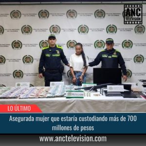 Asegurada mujer que estaría custodiando más de 700 millones de pesos.