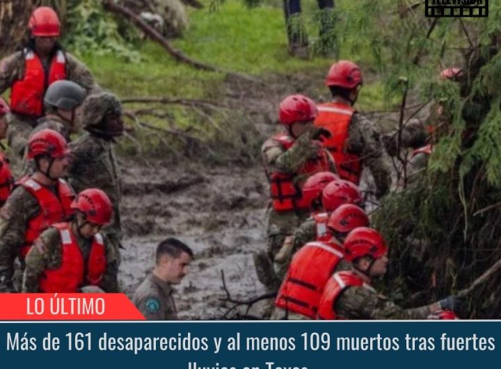 Más de 161 desaparecidos y al menos 109 muertos tras fuertes lluvias en Texas.