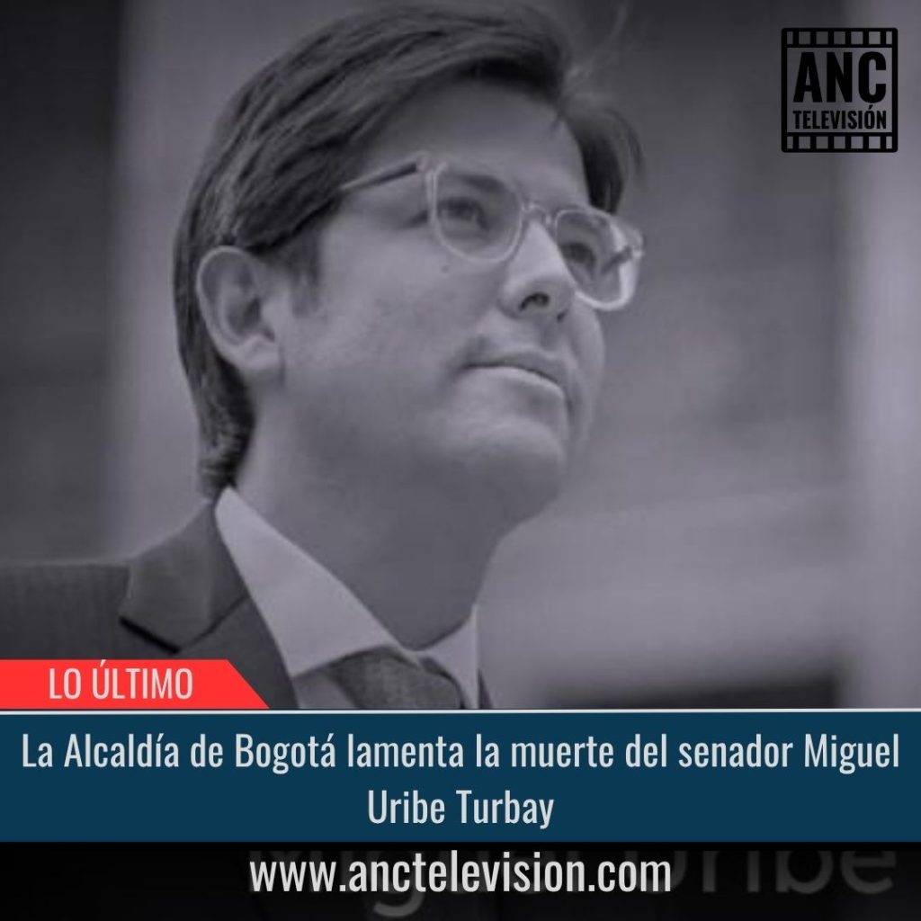 La Alcaldía de Bogotá lamenta la muerte del senador Miguel Uribe Turbay.