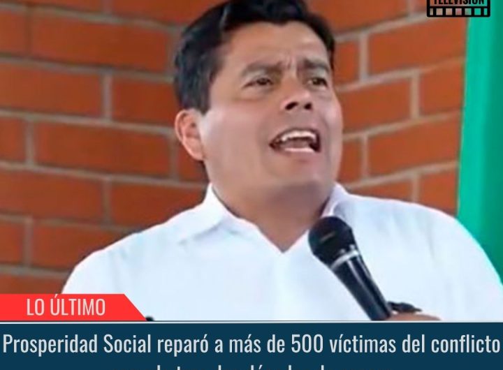 Prosperidad Social reparó a más de 500 víctimas del conflicto armado.