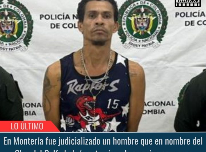En Montería fue judicializado un hombre.