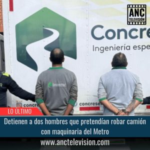 Hombres que pretendían robar camión con maquinaria del Metro.