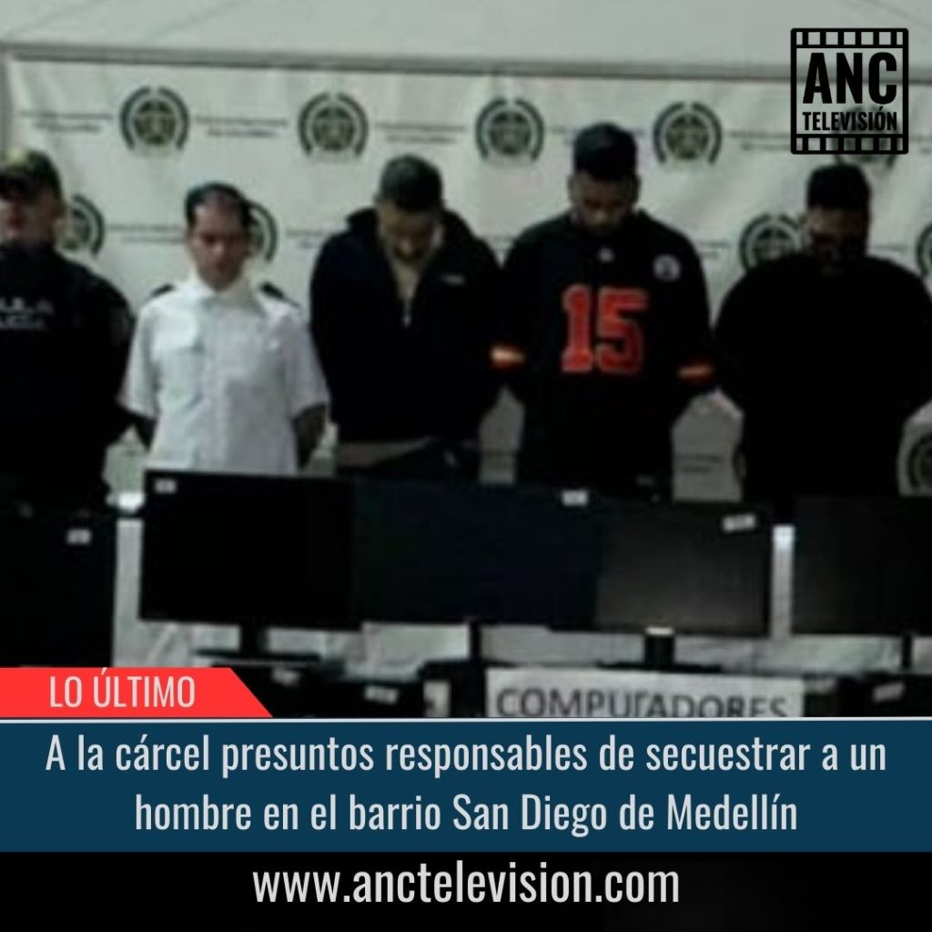 Responsables de secuestrar a un hombre en el barrio San Diego de Medellín.