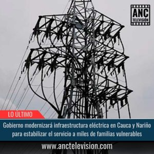 Infraestructura eléctrica en Cauca y Nariño.