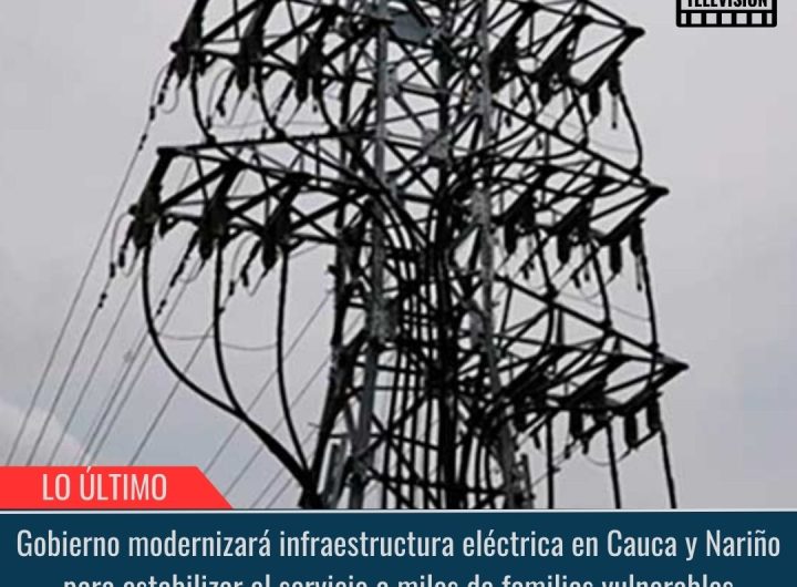 Infraestructura eléctrica en Cauca y Nariño.
