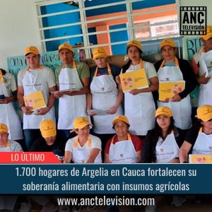 1.700 hogares de Argelia en Cauca fortalecen su soberanía.