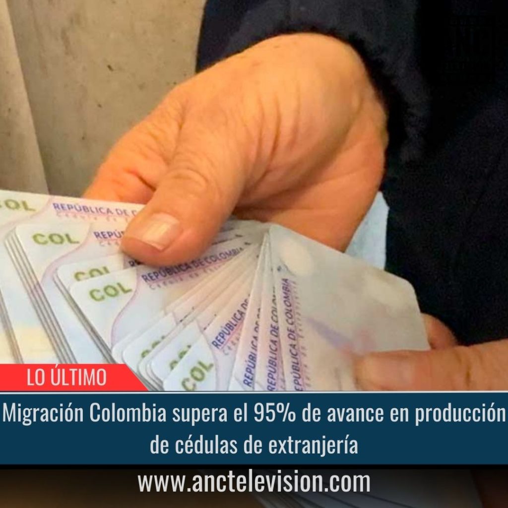 Avance en producción de cédulas de extranjería.