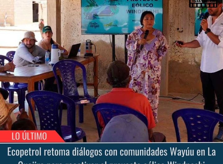 Ecopetrol retoma diálogos con comunidades Wayúu.