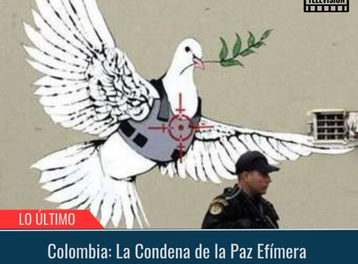 Colombia: La Condena de la Paz Efímera.