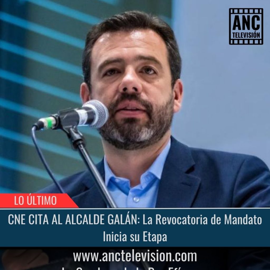 CNE CITA AL ALCALDE GALÁN: La Revocatoria de Mandato Inicia su Etapa.