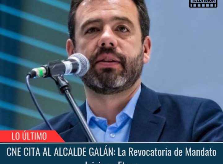 CNE CITA AL ALCALDE GALÁN: La Revocatoria de Mandato Inicia su Etapa.