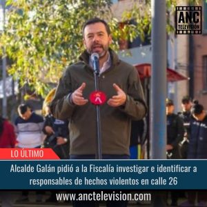 Alcalde Galán pidió a la Fiscalía investigar e identificar a responsables de hechos violentos en calle 26.