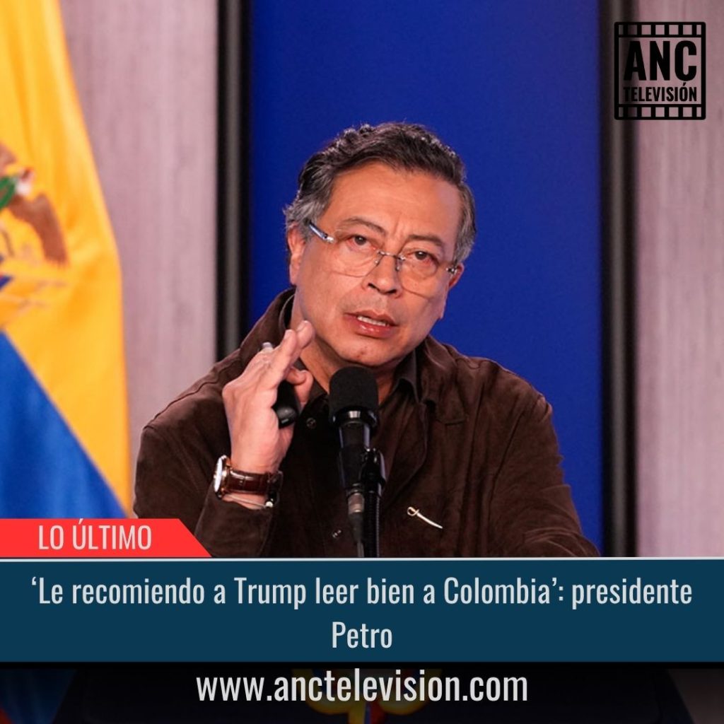 ‘Le recomiendo a Trump leer bien a Colombia’.