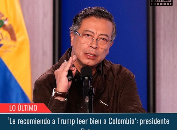 ‘Le recomiendo a Trump leer bien a Colombia’.