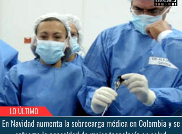 En Navidad aumenta la sobrecarga médica en Colombia.