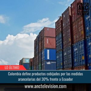 Productos cobijados por las medidas arancelarias del 30% frente a Ecuador.