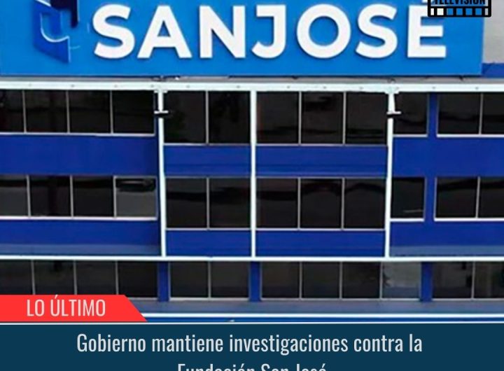 Gobierno mantiene investigaciones contra la Fundación San José.
