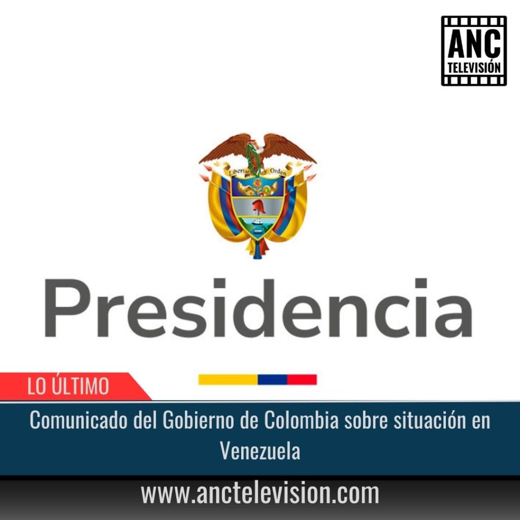 Comunicado del Gobierno de Colombia sobre situación en Venezuela.