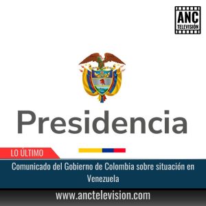 Comunicado del Gobierno de Colombia sobre situación en Venezuela.